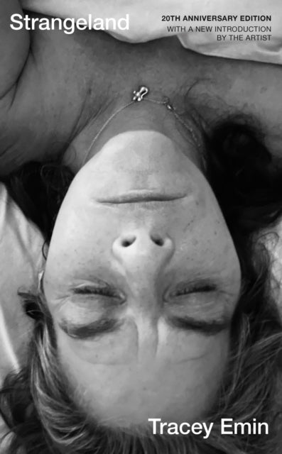 Strangeland: A special 20th anniversary edition of one of Britain's most acclaimed artist's memoir by Tracey Emin