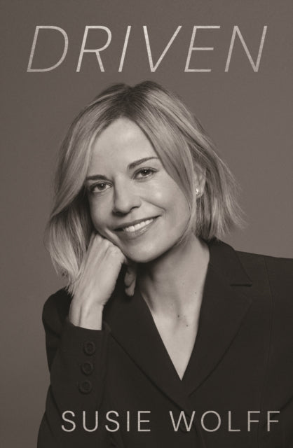 Driven: The Inspirational Memoir from Formula One Trailblazer and Managing Director of F1 Academy Susie Wolff - As Seen on Netflix by Susie Wolff (PRE-ORDER)