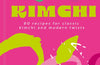 Kimchi: 80 recipes for classic kimchi and modern twists by Jihyun 'Kimmy' Kim