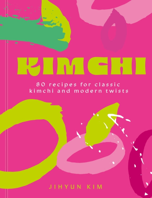 Kimchi: 80 recipes for classic kimchi and modern twists by Jihyun 'Kimmy' Kim