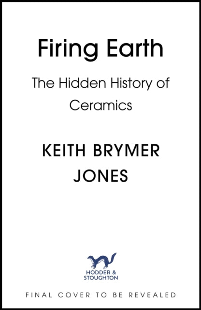Firing Earth: An Unexpected History of Pots and Potters by Keith Brymer Jones (SIGNED PRE-ORDER)