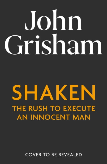Shaken: The Rush to Execute an Innocent Man by John Grisham