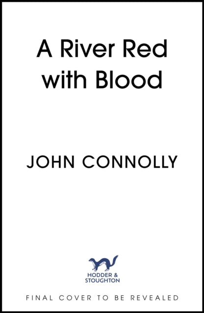 A River Red with Blood: the spellbinding new Charlie Parker novel by John Connolly