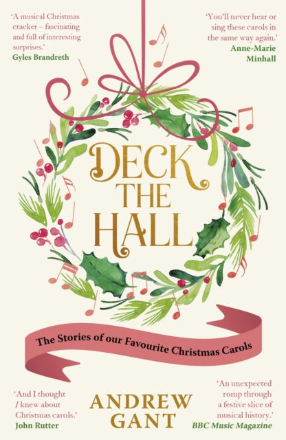Deck the Hall: The Stories of our Favourite Christmas Carols by Andrew Gant
