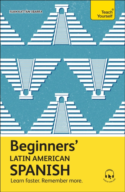 Beginners’ Latin American Spanish : Learn faster. Remember more. by Juan Kattan-Ibarra