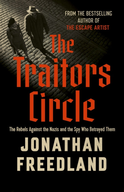 The Traitors Circle: The Rebels Against the Nazis and the Spy Who Betrayed Them by Jonathan Freedland (SIGNED)