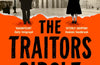 The Traitors Circle: The Rebels Against the Nazis and the Spy Who Betrayed Them by Jonathan Freedland
