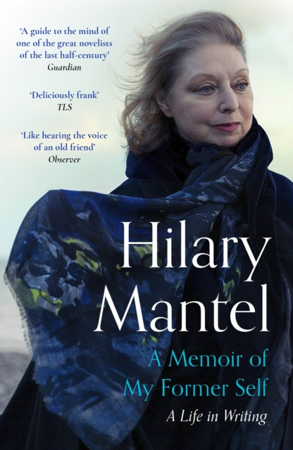 A Memoir of My Former Self: A Life in Writing by Hilary Mantel
