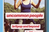 Uncommon People : Britpop and Beyond in 20 Songs by Miranda Sawyer (PRE-ORDER)
