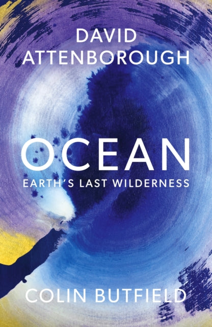 Ocean: How to Save Earth's Last Wilderness by Sir David Attenborough & Colin Butfield