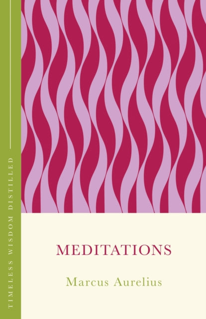 Meditations: Timeless Wisdom Distilled by Marcus Aurelius