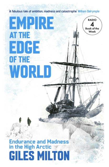 Empire at the Edge of the World: Endurance and Madness in the High Arctic by Giles Milton