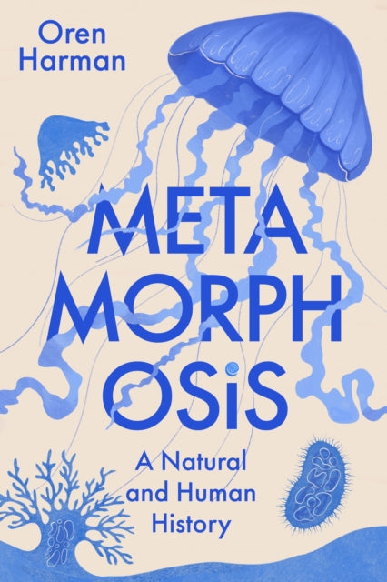 Metamorphosis: A Natural and Human History by Oren Harman