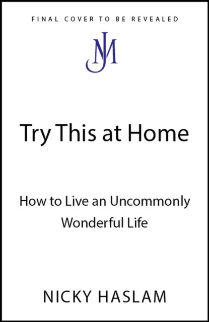 Try This at Home: How to Live an Uncommonly Wonderful Life by Nicky Haslam