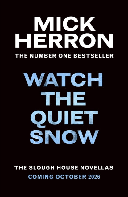 Watch the Quiet Snow: The Slough House Novellas by Mick Herron