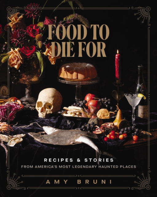 Food to Die For: Recipes and Stories from America's Most Legendary Haunted Places by Amy Bruni & FREE TOTE BAG