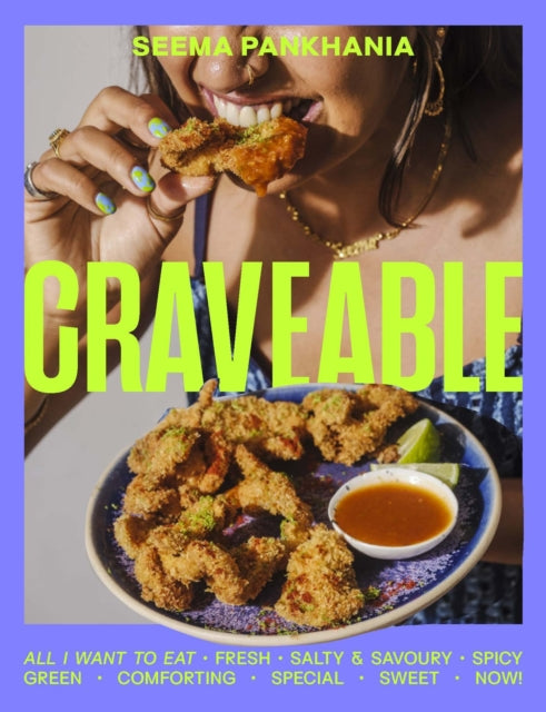 Craveable: All I want to eat by Seema Pankhania