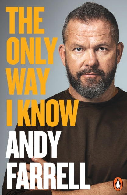 The Only Way I Know: The Autobiography by Andy Farrell