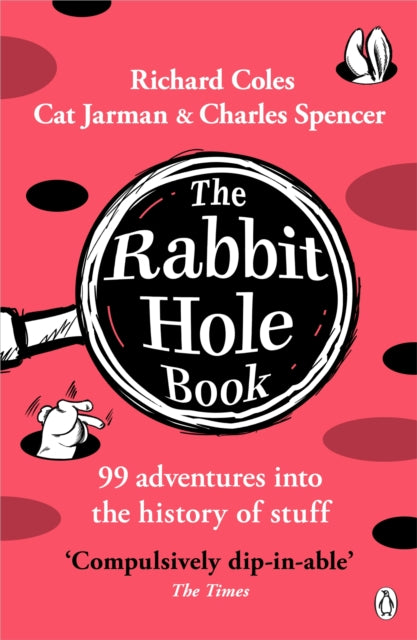 The Rabbit Hole Book: 99 adventures into the history of stuff by Richard Coles, Charles Spencer & Cat Jarman