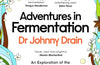 Adventures in Fermentation: From Ancient Origins to Culinary Frontiers, an Exploration of the Microbes That Shape the World We Live In by Dr Johnny Drain