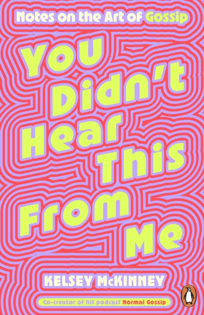 You Didn't Hear This From Me: Notes on the Art of Gossip by Kelsey McKinney