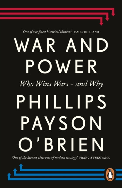 War and Power: Who Wins Wars — and Why by Phillips Payson O'Brien