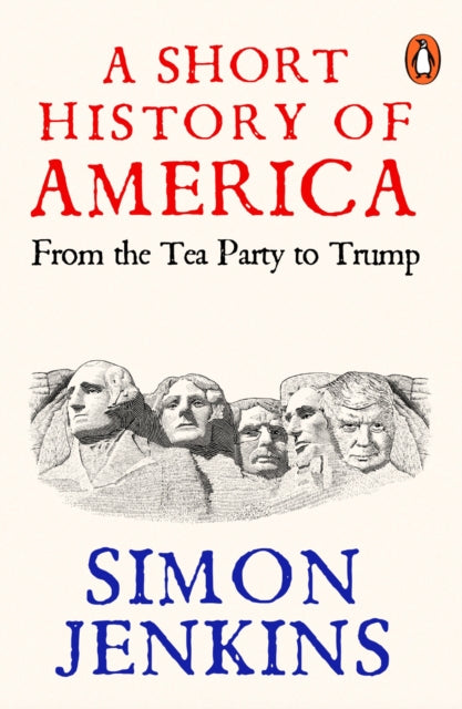 A Short History of America: From Tea Party to Trump by Simon Jenkins