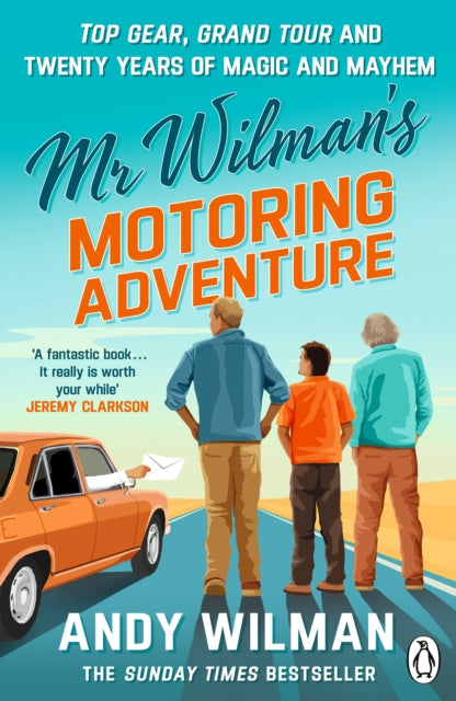 Mr Wilman’s Motoring Adventure: Top Gear, Grand Tour, Clarkson and Me by Andy Wilman