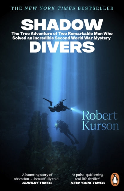 Shadow Divers: The True Adventure of Two Remarkable Men Who Solved An Incredible Second World War Mystery by Robert Kurson