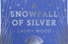 A Snowfall of Silver by Laura Wood