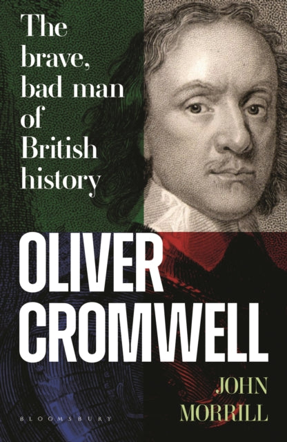 Oliver Cromwell: The brave, bad man of British history by Professor John Morrill