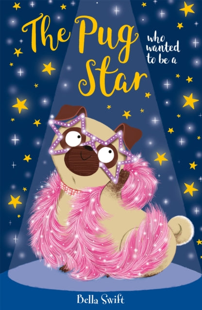 The Pug who wanted to be a Star by Bella Swift