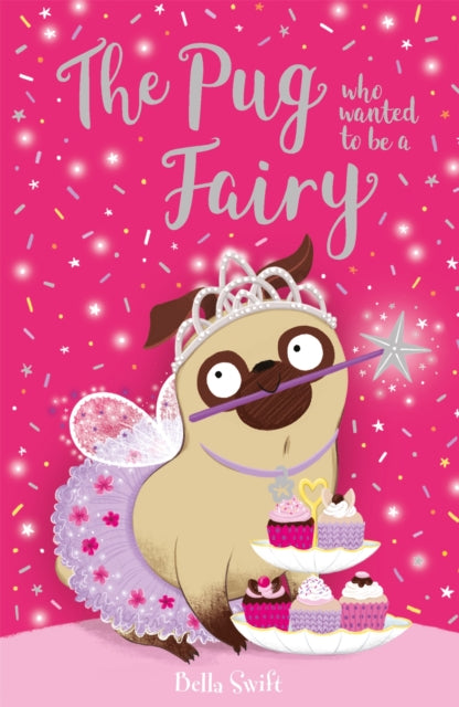 The Pug who wanted to be a Fairy by Bella Swift
