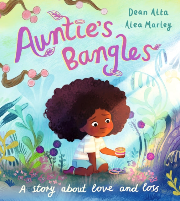 Auntie's Bangles: A moving, lyrical picture book about love and loss by Dean Atta