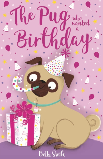 The Pug who wanted a Birthday by Bella Swift