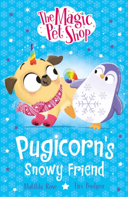The Magic Pet Shop Stories: Pugicorn's Snowy Friend: Book three in a new chapter book series by Matilda Rose