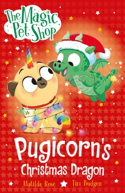 The Magic Pet Shop Stories: Pugicorn's Christmas Dragon by Matilda Rose