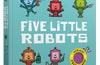 Five Little Robots: Lift-the-Flap