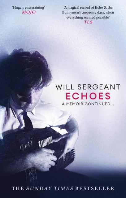 Echoes: A memoir continued . . . by Will Sergeant