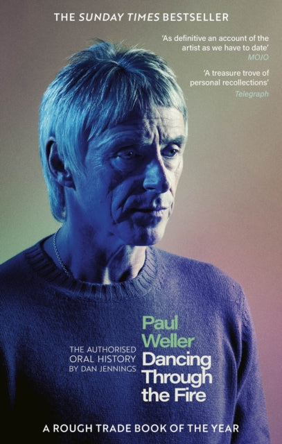 Paul Weller: Dancing Through the Fire: The Authorised Oral History by Dan Jennings