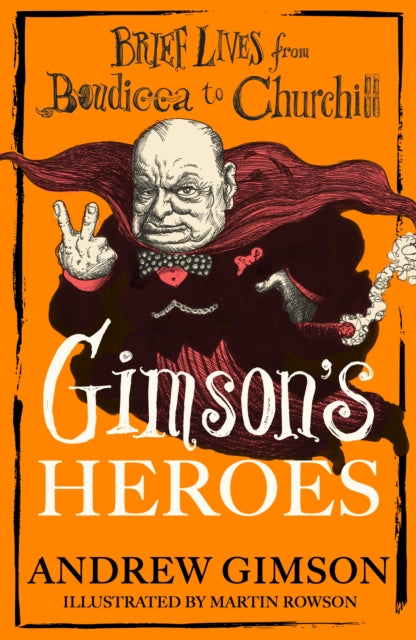 Gimson's Heroes by Andrew Gimson