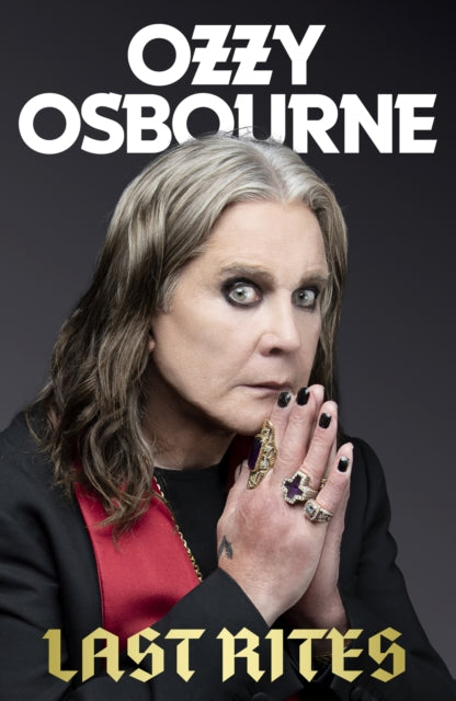 Last Rites: Never-before-told stories of a legendary life from the much-missed icon by Ozzy Osbourne