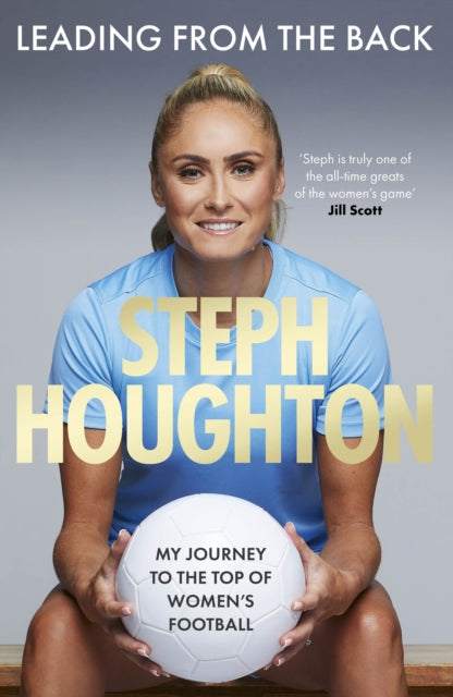 Leading From The Back: My journey to the top of women's football by Steph Houghton