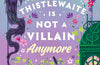Violet Thistlewaite is Not a Villain Anymore by Emily Krempholtz