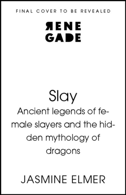 Slay: Ancient legends of female slayers and the hidden mythology of dragons by Jasmine Elmer (PRE-ORDER)