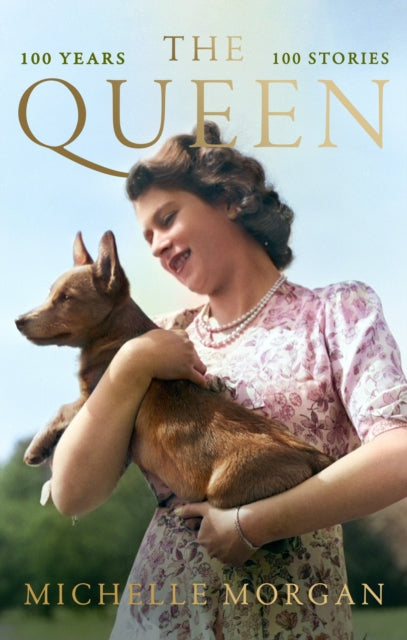 The Queen: 100 Years, 100 Stories by Michelle Morgan