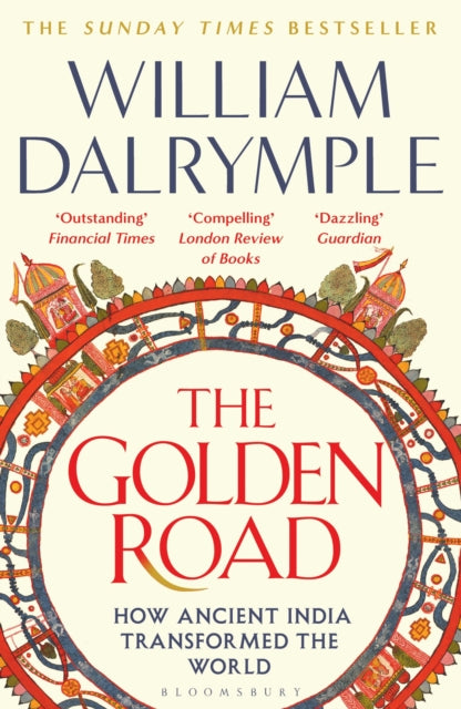 The Golden Road: How Ancient India Transformed the World by William Dalrymple