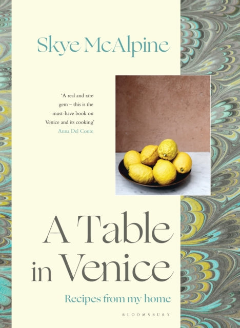 A Table in Venice: Recipes from my home by Skye McAlpine