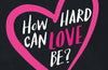 How Hard Can Love Be? by Holly Bourne