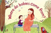 First Questions and Answers: Where do babies come from?